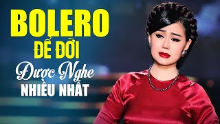 16 Bài Bolero Để Đời Được Khán Giả Nghe Nhiều Nhất Khiến Ai Cũng Khóc - Giọng Ca Để Đời Hát Hay Quá