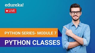 Learn Python Module 7 - Python Classes | Python Programming Crash Course | Edureka
