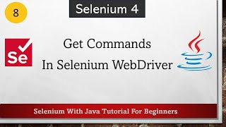 #8 Get Commands In Selenium | Selenium WebDriver Tutorial For Beginners | Selenium With Java