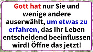 Gott hat nur Sie und wenige andere auserwählt, um etwas zu erfahren, das Ihr Leben entscheidend