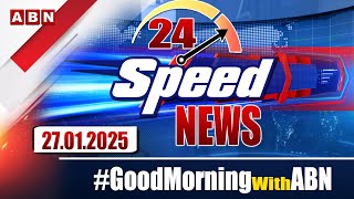 Speed News | 24 Headlines | 27-01-2025 | #morningwithabn | ABN Telugu