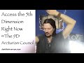 Access the Fifth Dimension Right Now ∞The 9D Arcturian Council, Channeled by Daniel Scranton