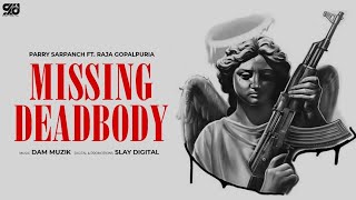 Missing DeadBody: Parry Sarpanch Ft. Raja Gopalpuria | Dam Muzik | Slay Digital | Punjabi Song 2023