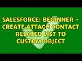 Salesforce: Beginner - Create attach Contact Related List to Custom Object