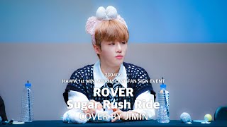 [4K] 230409 HAWW(하우) Fan Sign Event [ROVER / Sugar Rush Ride] Cover by JIMIN 지민