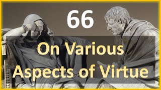 Seneca - Moral Letters - 66: On Various Aspects of Virtue