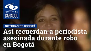 Así recuerdan a periodista asesinada durante robo en Bogotá