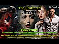 FULL STORY | THE SHATTERED HEART| Dj Sandra