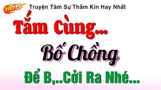 Truyện Ngắn Làng Quê Có Thật  - TẮM CÙNG BỐ CHỒNG - Nghe Đọc Truyện Đêm Khuya Ngủ Rất Ngon