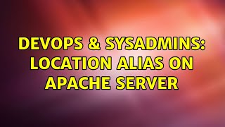 DevOps & SysAdmins: Location alias on Apache server