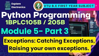 Module 5 Python Programming : Exceptions: Catching Exceptions, Raising your own exceptions