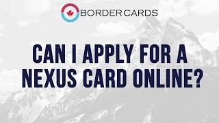 Can I apply for a NEXUS Card online?