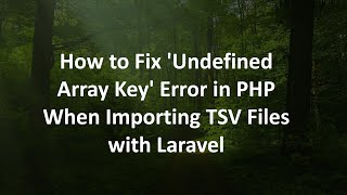 How to Fix 'Undefined Array Key' Error in PHP When Importing TSV Files with Laravel