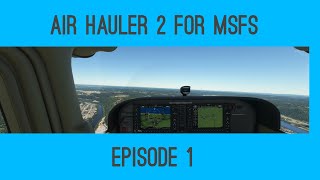 MSFS | Air Hauler 2 Ep. #1 - Let's Start the Adventure!!!