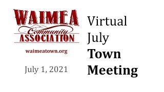Waimea Community Association Virtual Town Meeting - Thursday, July 1, 2021