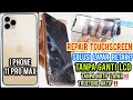 Repair Touch IPHONE 11 PRO MAX , TANPA GANTI LCD, TRUETONE AKTIF, TANPA NOTIF LAYAR ‼