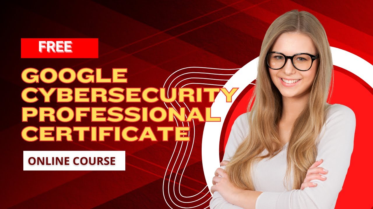 Google Cybersecurity Professional Certificate Youtube