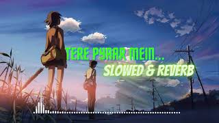 Tere Pyaar Mein #slowedandreverb #lofisong | (Emotional Hindi Love Song) |  Tu Jhoothi Main Makkaar