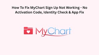 How To Fix MyChart Sign Up Not Working - No Activation Code, Identity Check & App Fix