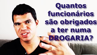 Quantos funcionários são obrigados a ter numa drogaria?