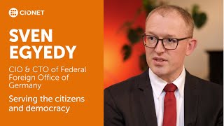 Sven Egyedy – CIO \u0026 CTO of Federal Foreign Office of Germany – Serving the citizens and democracy