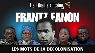 #5. Frantz FANON : Les mots de la décolonisation - @LaLibrairieAfricaine