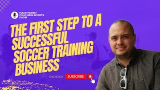 ⚽︎ The Essential FIRST Step to Launching Your Own Soccer Academy Business!
