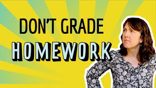 Don't Grade Homework for Correctness! Here's why