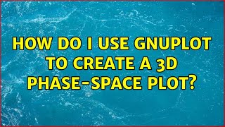 How do I use gnuplot to create a 3d phase-space plot?
