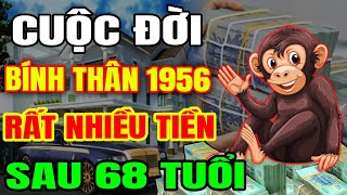 Cuộc Đời Tuổi Bính Thân 1956 Sau 68 Tuổi Vận SỐ GIÀU SANG, THẦN TÀI BAN LỘC, CỰC GIÀU