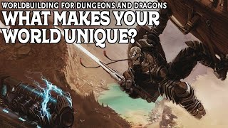 What Makes your Dungeons and Dragons World Unique?