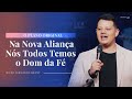 O PLANO ORIGINAL - NA NOVA ALIANÇA NÓS TODOS TEMOS O DOM DA FÉ // BISPO FERNANDO BRANT