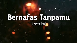 Bernafas tanpamu ~ Last child (lirik lagu) | TOP music