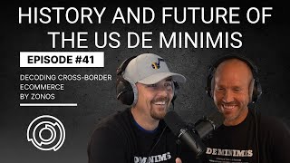 History and Future of the US De Minimis and Section 321 | Decoding Cross-Border Ecommerce | Ep 41