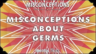 Misconceptions about Germs and Hygiene - mental_floss on YouTube (Ep. 12) | Mental Floss