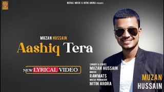 Aashiq Tera || Muzan Hussain || Lyrical Video || New Bollywood Song 2022 || Official Natraj Music