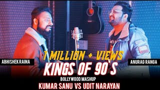 Kings of 90's Bollywood Mashup|Kumar Sanu vs Udit Narayan|Anurag Ranga| Abhishek Raina|90's Hit Song