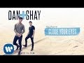 Dan + Shay - Close Your Eyes (Audio)