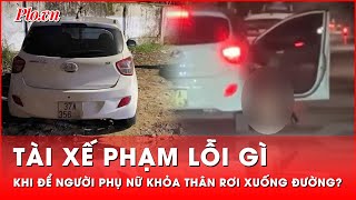 Để người phụ nữ khỏa thân mở cửa rơi xuống đường, tài xế ô tô vi phạm lỗi gì? | Thời sự