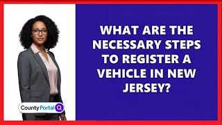 What Are the Necessary Steps to Register a Vehicle in New Jersey?