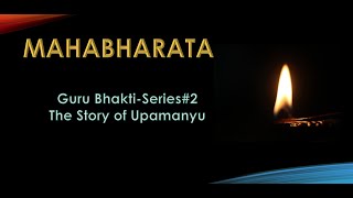 06 Mahabharata- Gurubhakti-Series02-The story of Upamanyu