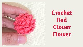 HOW TO MAKE A CROCHET RED CLOVER FLOWER