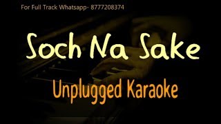 Soch Na Sake- Arijit Singh- Airlift- Unplugged Karaoke