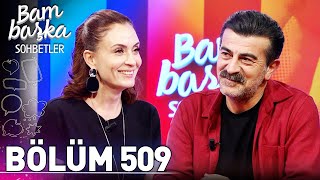 Bambaşka Sohbetler 509. Bölüm - Erkan Bektaş | 'Bir Yandan Şoförlükle Para Kazandım'