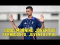 FERRAGOSTO, JUVENTUS MIA NON TI CONOSCO - GOOD MORNING JUVENTUS