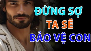 🔴Thông điệp của Chúa | ĐỪNG SỢ , TA SẼ BẢO VỆ CON | Hãy Tin và Nhận