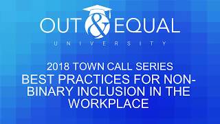 Out & Equal Town Call - Best Practices for Non-binary Inclusion in the Workplace