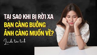 Tại sao khi bị rời xa, bạn càng buông, anh ấy càng muốn trở về?