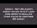 Array : Set 3D numpy array value to 0 if last axis index is smaller than value in another 2D array