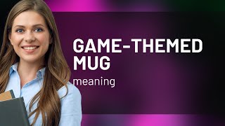 Understanding "Game-Themed Mug": A Fun English Learning Journey